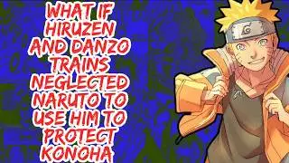 What if Hiruzen And Danzo Trains Neglected Naruto to Use Him to Protect Konoha | Part 1