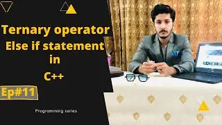 Else if statement in c++  || ternary operator c++ || With Example || Ep#11  - 2021