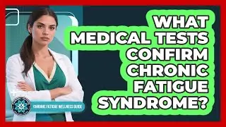 What Medical Tests Confirm Chronic Fatigue Syndrome?