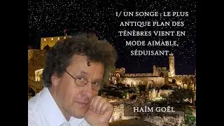1/ Un songe : Le plus antique plan des ténèbres vient en mode aimable, séduisant… H. Goël – 19/01/26