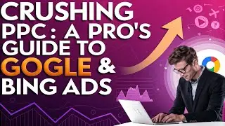 Crushing PPC: A Pro's Guide to Google & Bing Ads