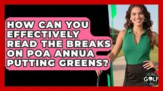 How Can You Effectively Read The Breaks On Poa Annua Putting Greens? - All About Golf Pros