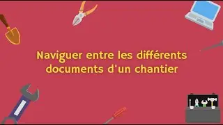 [Ancienne version] Comment naviguer entre les diff&eacute;rents documents d'un chantier ?