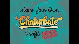 Creating A Chaturbate Bio // Tabeeethee
