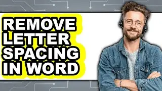 How to Remove Letter Spacing in Word - Full Guide