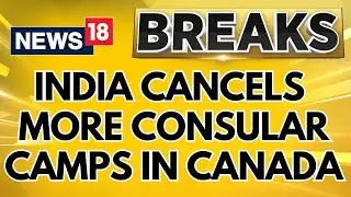 India Canada Row | India Cancels More Consular Camps In Canada: Failed To Provide Minimum Security.