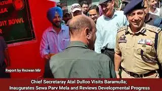 CS Atal Dulloo Visits Baramulla; Inaugurates Sewa Parv Mela and Reviews Developmental