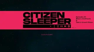 Citizen Sleeper ~ Episode 20: Bliss&rsquo;s Contracts & Tala&rsquo;s Grand Vision
