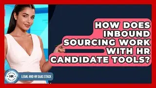 How Does Inbound Sourcing Work With HR Candidate Tools? - Legal And HR SaaS Stack