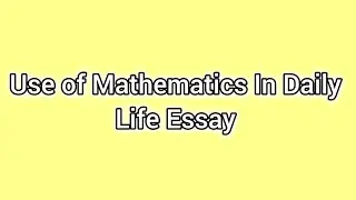 Use Of Mathematics In Daily Life | Short Essay | Paragraph On Use Of Mathematics In Daily Life |