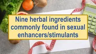 Nine herbal ingredients commonly found in sexual enhancers/stimulants