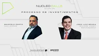 NUCLEOCALL #18 - Jo&atilde;o Luiz Braga (Encore Asset Management) &bull; Processos de Investimento