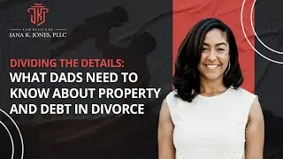 Dividing the Details: What Dads Need to Know About Property and Debt in Divorce