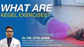 What are Kegal Exercises & Benefits | BY Dr. Atul Garg