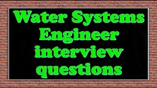 Water Systems Engineer interview questions