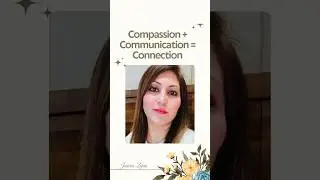 Compassion + Communication = Connection