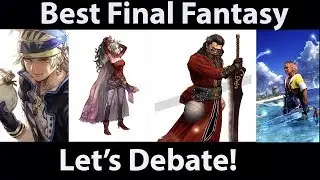 Let's Debate- Best Final Fantasy Of ALL TIME!