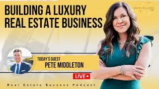 Building a Luxury Real Estate Business with Pete Middleton