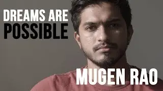 Dreams are Possible | Mugen Rao