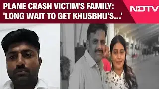 Air India Crash Victims | 'Long Wait To Get Khusbhu's Mortal Remains': Plane Crash Victim's Family