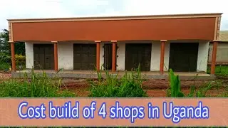 Cost of building 4 commercial SHOPS in Uganda or business houses