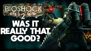 Bioshock 2: Was it Really That Good?