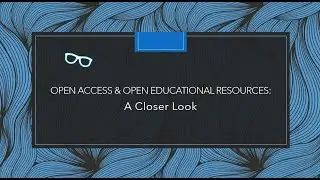 Open Access & Open Educational Resources:  A Closer Look