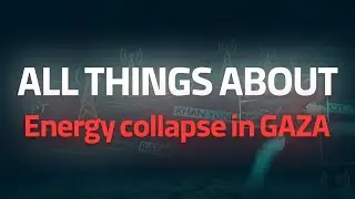 ALL THINGS ABOUT ENERGY COLLAPSE IN GAZA