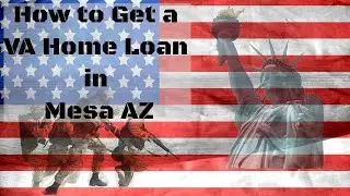 VA Loans Mesa AZ - How to Get a VA Home Loan in Mesa, Arizona.  Who qualifies for a VA Loan.