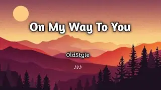 On My Way To You Official Video | Lyrics Video  | OldStyle #music #trending #youtube 