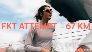 FKT ATTEMPT | 67 KM