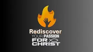 Rediscover Your Passion For Christ by Pr. Greg Timmins