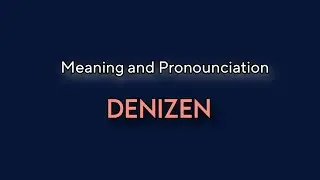 DENIZEN - Meaning and Pronounciation
