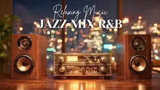 Relaxing Jazz x Soulful R&B &ndash; Instrumental Mix for Focus & Chill