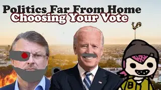 Choosing Who To Vote For - Politics Far From Home