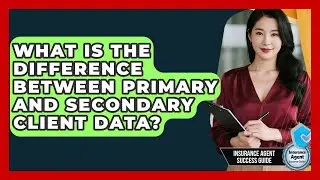 What Is The Difference Between Primary And Secondary Client Data? - Insurance Agent Success Guide