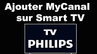 Comment ajouter MyCanal sur smart TV Philips