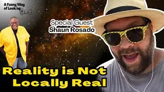 Shaun Rosado &bull; Reality is Not Locally Real