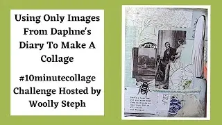 #10minutecollage  Daphne's Diary 10 Minute Collage