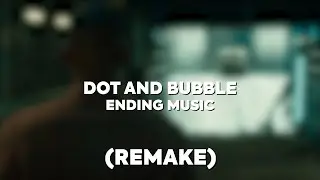 Dot and Bubble Ending Music (REMAKE)