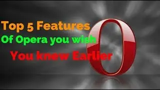 Top 5 Features Of Opera You Wish You Knew Earlier