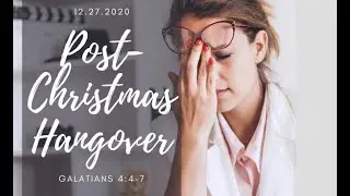 Post Christmas Hangover: 12/27/20 Sermon