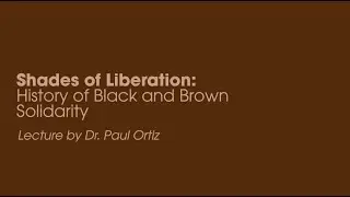 Dr. Paul Ortiz: Shades of Liberation: History of Black and Brown Solidarity