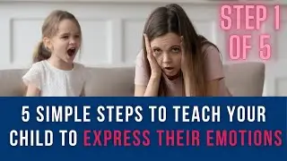 Step 1 of 5 Simple Steps to Teach Your Child to Express Their Emotions