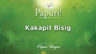 Papuri! Singers - Kakapit Bisig (Official Audio)