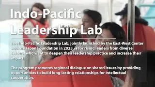 Indo-Pacific Leadership Lab Cohort 1 (2023-2024) - Voice from the Fellows - Japan Foundation video
