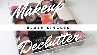 Makeup Declutter 2019 | Blush Singles