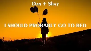 Dan + Shay - I Should Probably Go To Bed (Lyrics) Damn Boy, Headlights, Free