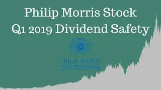Philip Morris PM Stock - Q1 2019 Dividend Safety Update