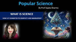 What is Science and how is it related to Creativity and Imagination? : Specific Examples